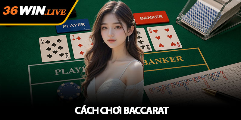 Cách Chơi Baccarat - Mẹo Chơi Hiệu Quả Cùng Nhà Cái 36WIN