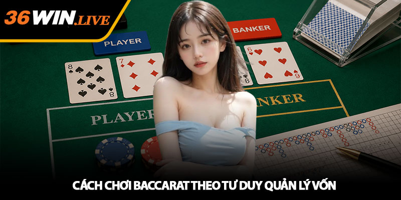 Cách Chơi Baccarat Theo Tư Duy Quản Lý Vốn