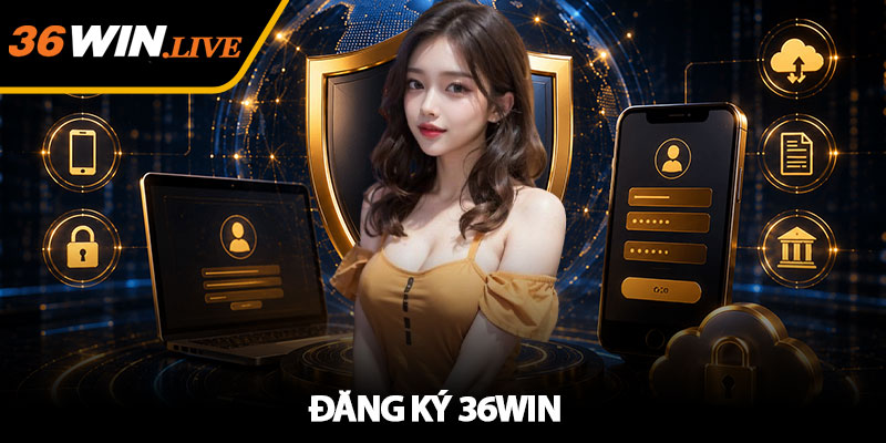 Đăng ký 36WIN nhanh gọn - Hướng dẫn tạo tài khoản an toàn