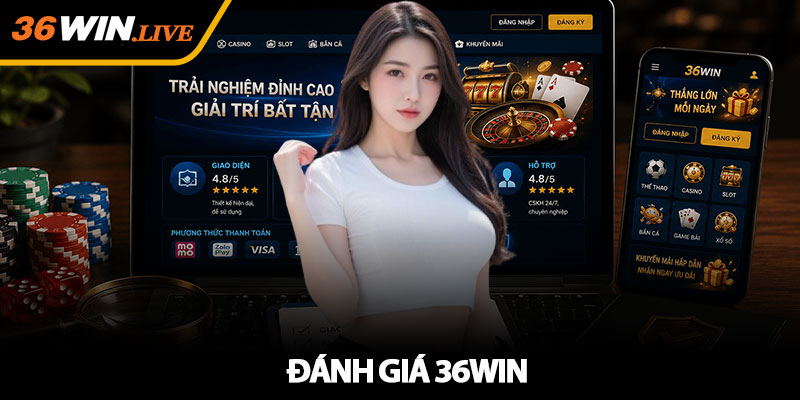Đánh giá 36WIN - Phân tích chi tiết trải nghiệm nhà cái 2026