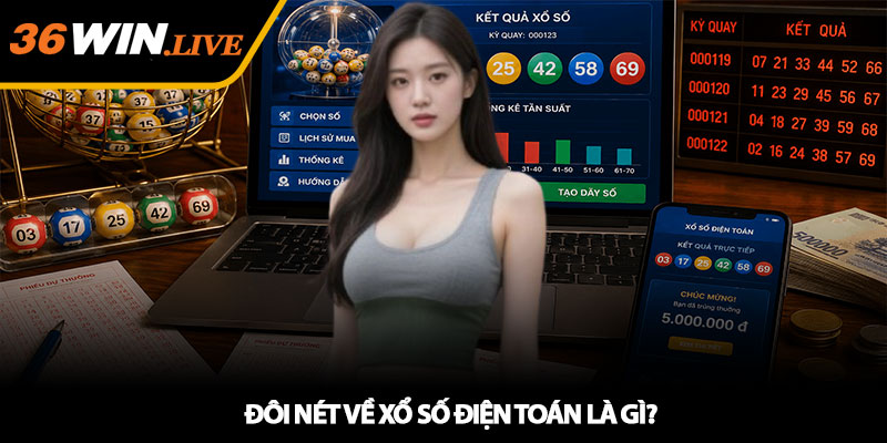 Đôi nét về Xổ số điện toán là gì?