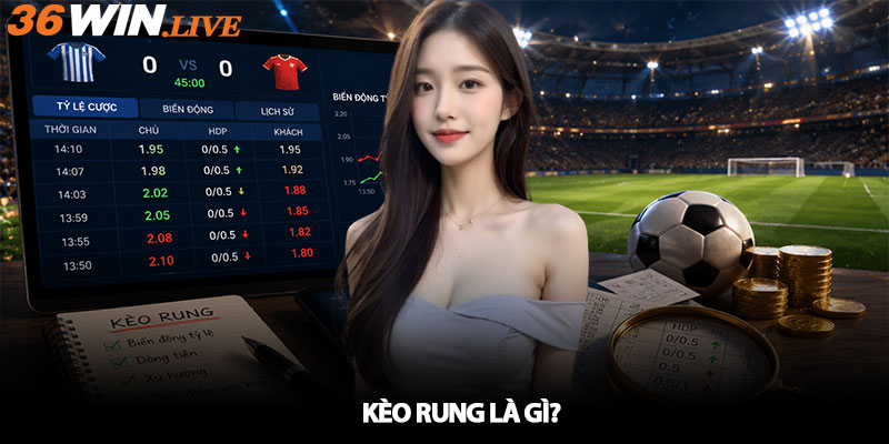 Kèo Rung Là Gì?