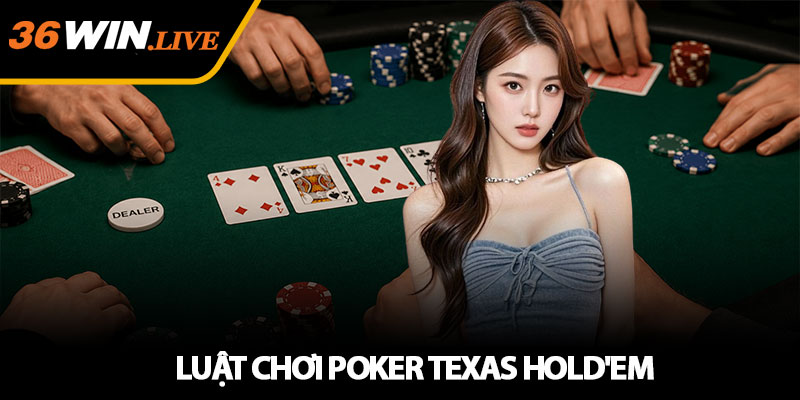 Luật chơi Poker Texas Hold'em - Hướng dẫn cho người mới chơi