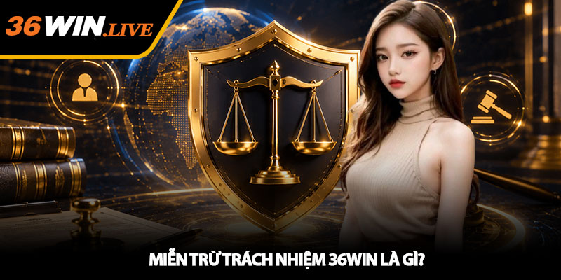 Miễn Trừ Trách Nhiệm 36WIN Là Gì?