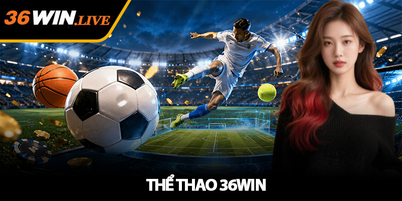 Thể Thao 36WIN - Trải nghiệm cá cược thể thao hiện đại 2026