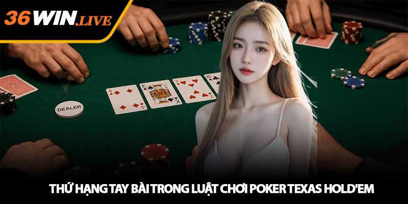 Thứ hạng tay bài trong luật chơi Poker Texas Hold'em